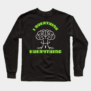 I Overthink Everything Long Sleeve T-Shirt